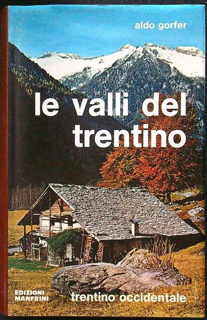 Le valli del Trentino. Trentino occidentale - Aldo Gorfer - copertina