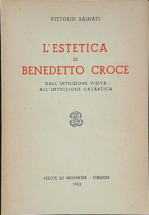 L' estetica di Benedetto Croce - Vittorio Sainati - Libro Usato - Le  Monnier - | IBS