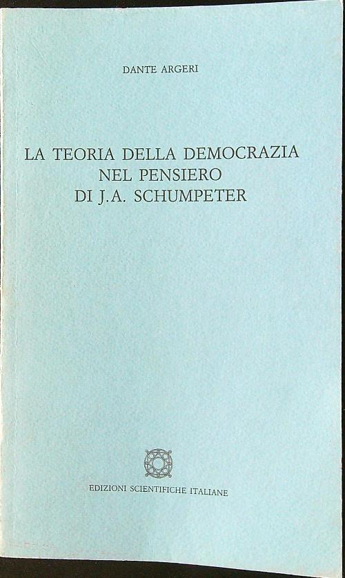 La teoria della democrazia nel pensiero di J. A. Schumpeter - Dante Argeri - copertina