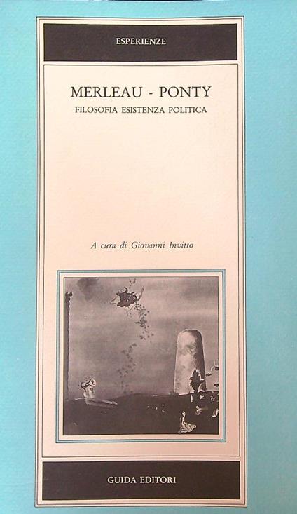 Merleau - Ponty. Filosofia, esistenza, politica - Giovanni Invitto - copertina