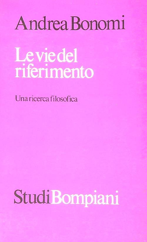 Le vie del riferimento. Una ricerca filosofica - Andrea Bonomi - copertina