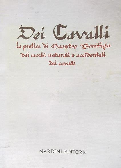 Dei cavalli. La pratica di Maestro Bonifacio dei morbi naturali e accidentali. Solo facsimile dell'opera - copertina