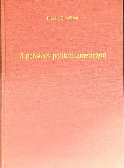 Il pensiero politico americano - Francis Wilson - copertina