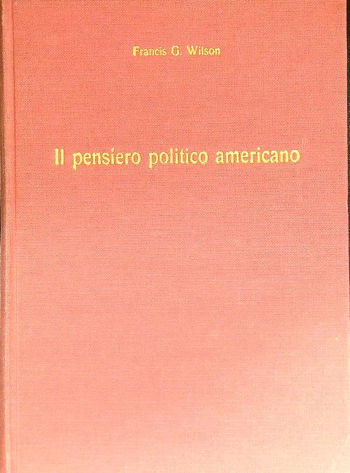 Il pensiero politico americano - Francis Wilson - copertina