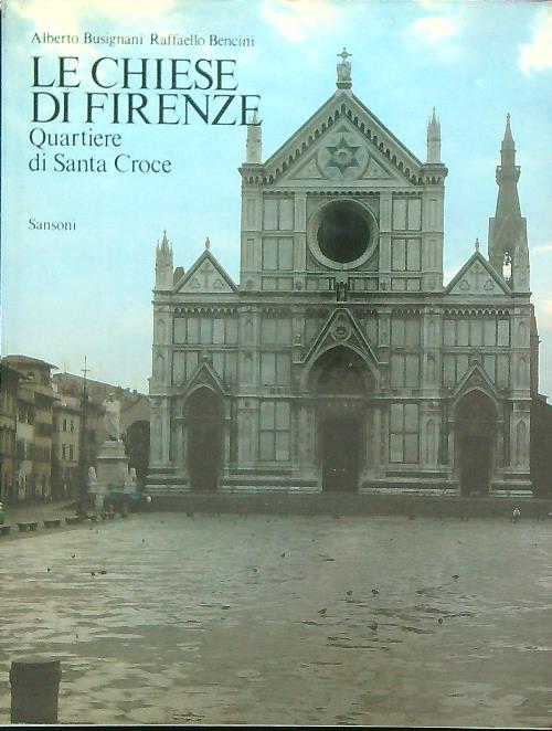 Le chiese di Firenze. Quartiere di Santa Croce - Alberto Busignani - copertina
