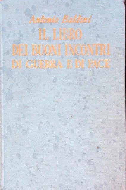Il libro dei buoni incontri di guerra e di pace - Antonio Baldini - copertina