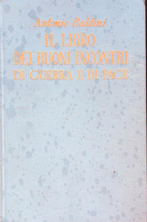Il libro dei buoni incontri di guerra e di pace - Antonio Baldini - copertina