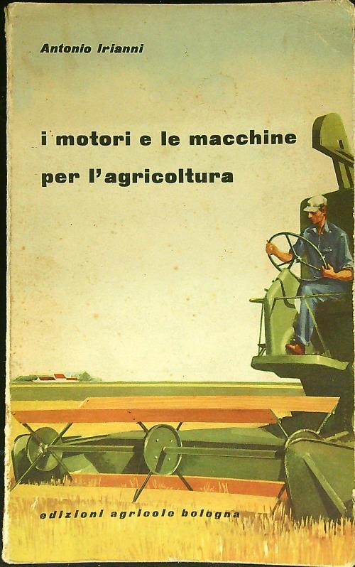 I motori e le macchine per l'agricoltura - Antonio Irianni - copertina