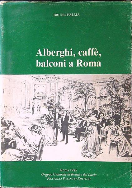 Alberghi, caffè, balconi a Roma - Bruno Palma - copertina