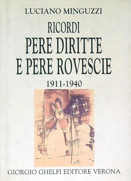 Ricordi pere diritte e pere rovescie 1911 1940. Parte seconda 1940-1945 - Luciano Minguzzi - copertina