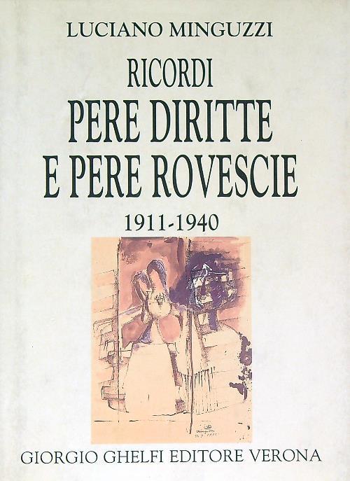 Ricordi pere diritte e pere rovescie 1911 1940. Parte seconda 1940-1945 - Luciano Minguzzi - copertina