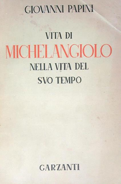 Vita di Michelangiolo nella vita del suo tempo - Giovanni Papini - copertina