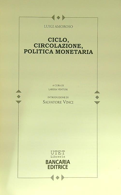 Ciclo, circolazione, politica monetaria - Luigi Amoroso - copertina