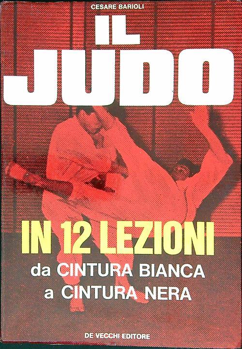 Il judo in 12 lezioni. Da cintura bianca a cintura nera - Cesare Barioli -  Libro Usato - De Vecchi - | IBS