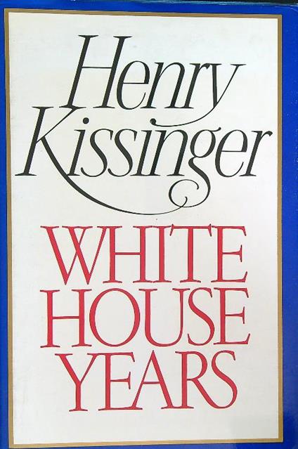 White House Years - Henry Kissinger - copertina