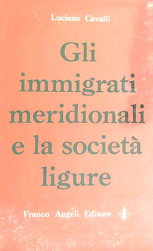Gli immigrati meridionali e la società ligure - Luciano Cavalli - copertina