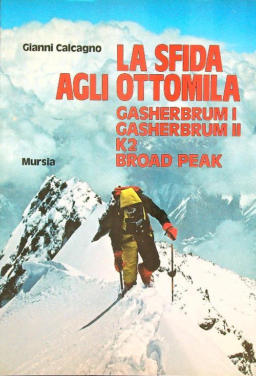 La sfida agli Ottomila. Gasherbrum I, Gasherbrum II, K2, Broad Peak - Gianni Calcagno - copertina