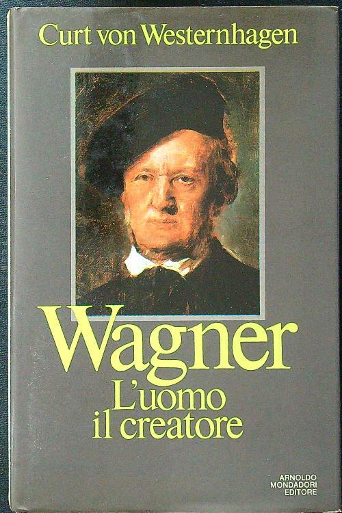 Wagner. L'uomo, il creatore - Curt von Westernhagen - copertina