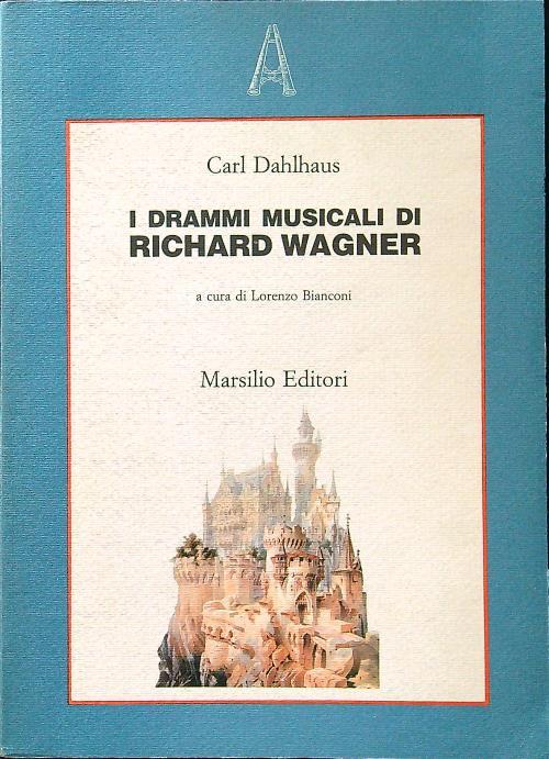 I drammi musicali di Richard Wagner - Carl Dahlhaus - copertina