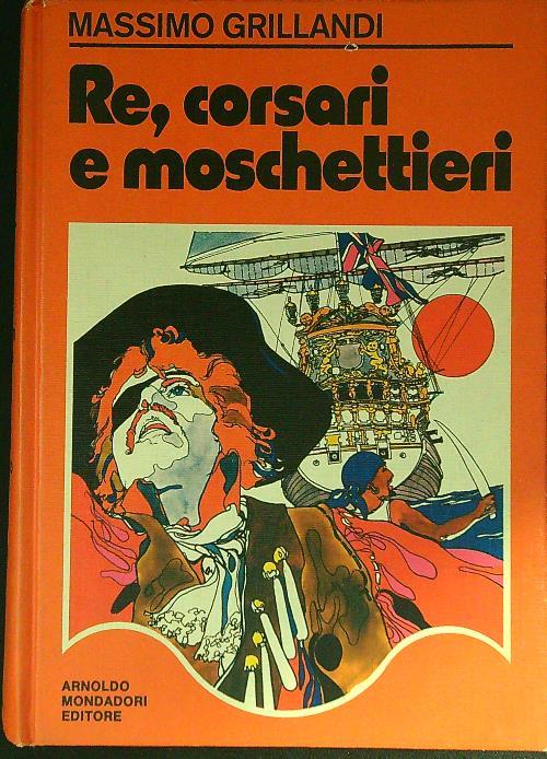 Re, corsari e moschettieri - Massimo Grillandi - copertina