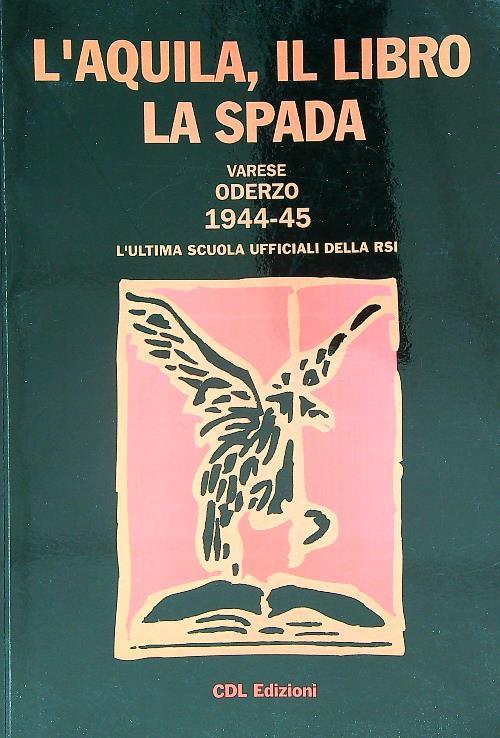 L' aquila, il libro, la spada. varese 1944 oderzo 1945 - copertina