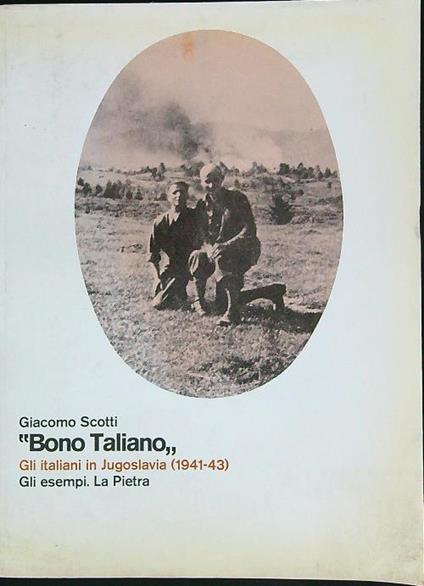 Bono Taliano. Gli italiani in Jugoslavia 1941-43 - Giacomo Scotti - copertina