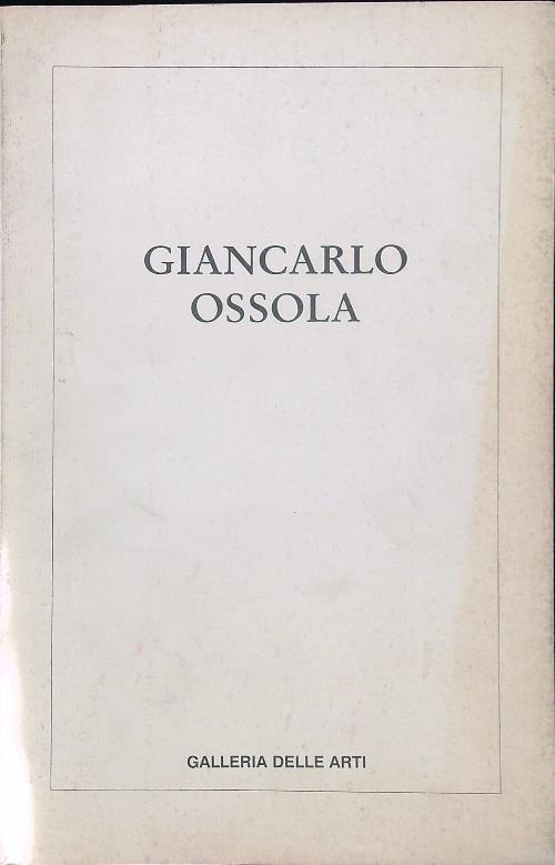 Giancarlo Ossola olii e tempere 1985-1996 - Giovanni Raboni - copertina