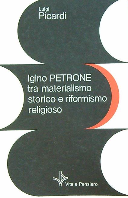 Igino Petrone tra materialismo storico e riformismo religioso - Luigi Picardi - copertina