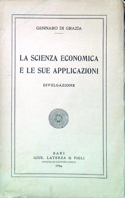 La scienza economica e le sue applicazioni. Divulgazione - Gennaro Di Grazia - copertina