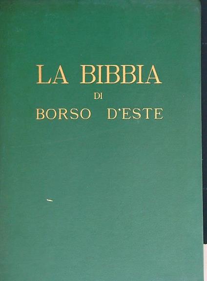 La Bibbia di Borso d'Este. Ricupero e riproduzione con uno studio di Adolfo Venturi e sei tavole a colori - copertina