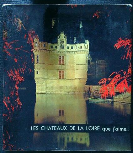 Les chateaux de la Loire que j'aime.. - copertina