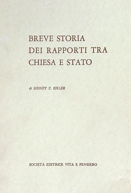 Breve storia dei rapporti tra Chiesa e Stato - Sidney Z. Ehler - copertina