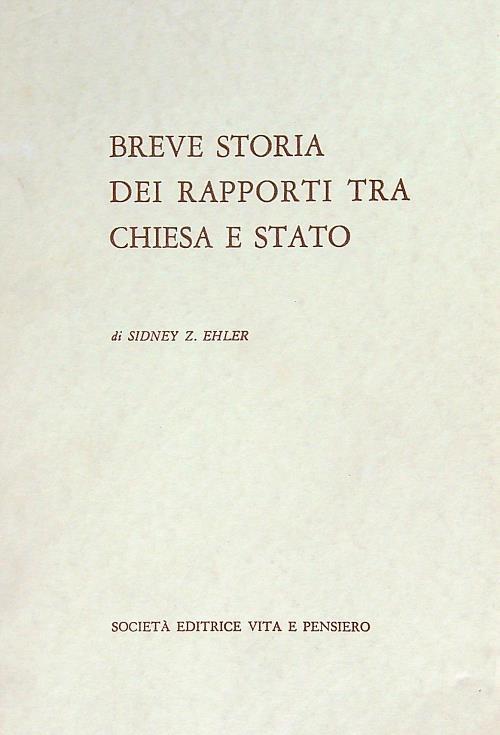 Breve storia dei rapporti tra Chiesa e Stato - Sidney Z. Ehler - copertina