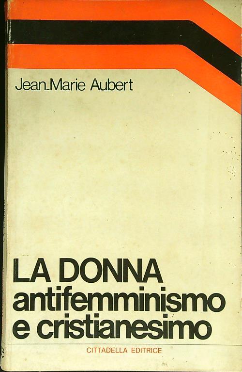 La donna antifemminismo e cristianesimo - Jean-Marie Aubert - copertina