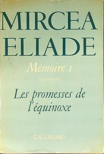 Les promesses de l'equinoxe. Memoirs I - Mircea Eliade - copertina