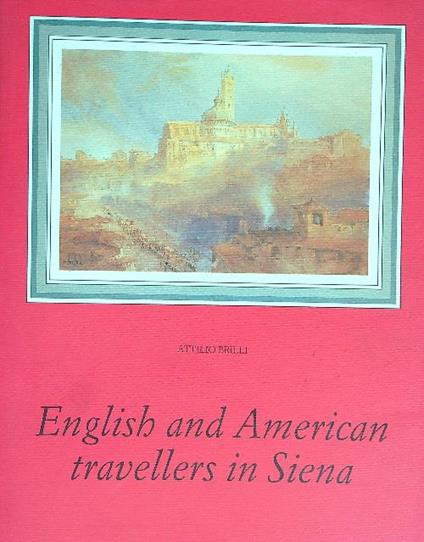 English and American Travellers in Siena - Attilio Brilli - copertina