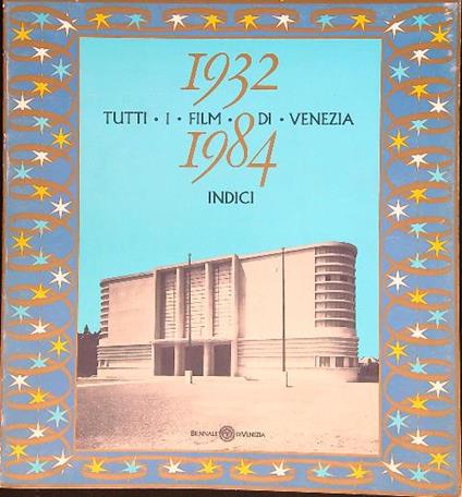 Tutti i film di Venezia 1932-1984. Indici - Ernesto G. Laura - copertina