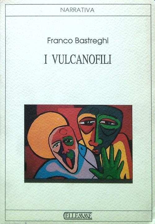 I vulcanofili - Franco Bastreghi - copertina