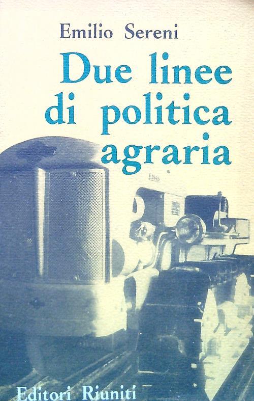 Due linee di politica agraria - Emilio Sereni - copertina