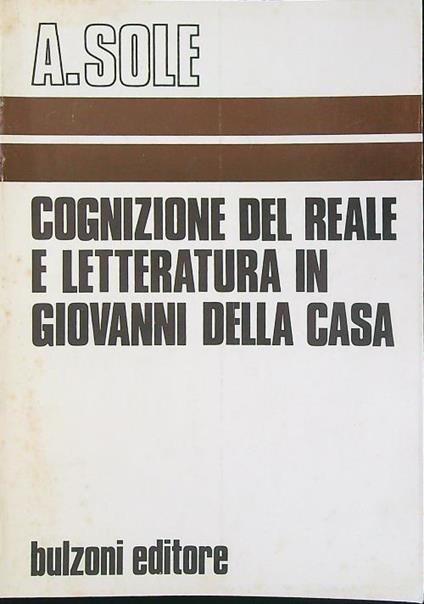 Cognizione del reale e letteratura in Giovanni Della Casa - Antonino Sole - copertina