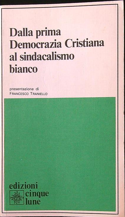 Dalla prima Democrazia Cristiana al sindacalismo bianco - Francesco Traniello - copertina