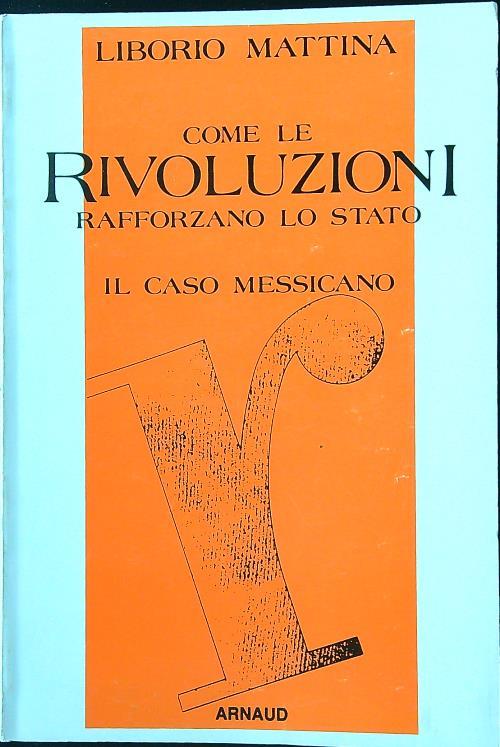 Come le rivoluzioni rafforzano lo Stato. Il caso messicano - Liborio Mattina - copertina