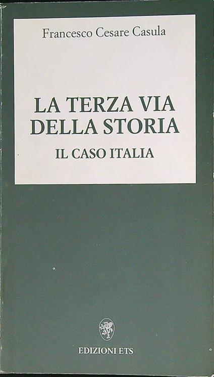 La terza via della storia. Il caso Italia - Francesco C. Casula - copertina