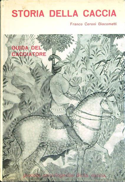 Storia della caccia Guida del cacciatore - Franco Ceroni Giacometti - copertina