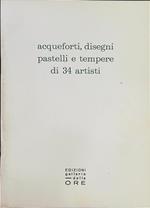 Acqueforti, disegni, pastelli e tempere di 34 artisti