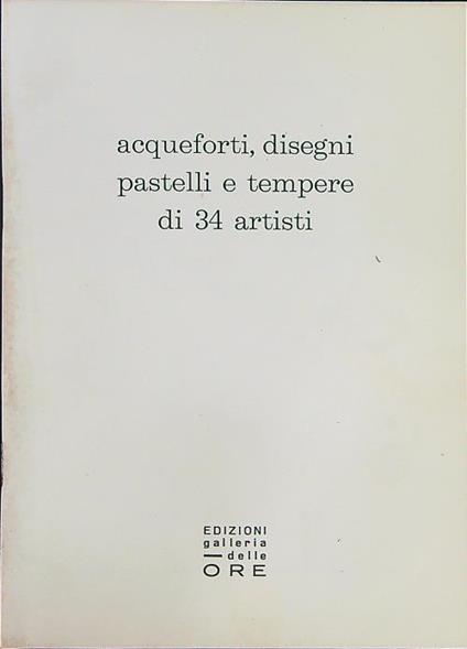 Acqueforti, disegni, pastelli e tempere di 34 artisti - copertina