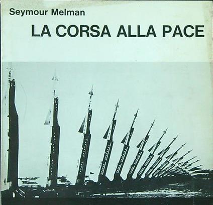 La corsa alla pace - Seymour Melman - copertina