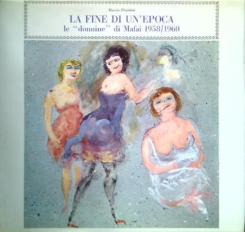 La fine di un'epoca. Le donnine di Mafai 1958/1960 - Marzio Pinottini - copertina