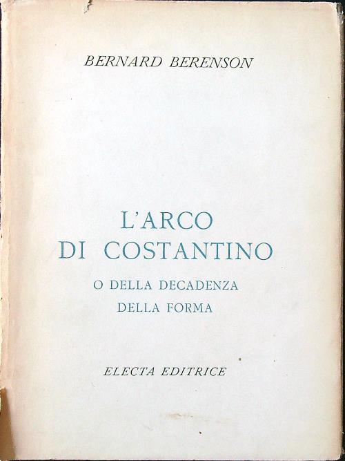L' arco di Costantino o della decadenza della forma - Bernard Berenson - copertina