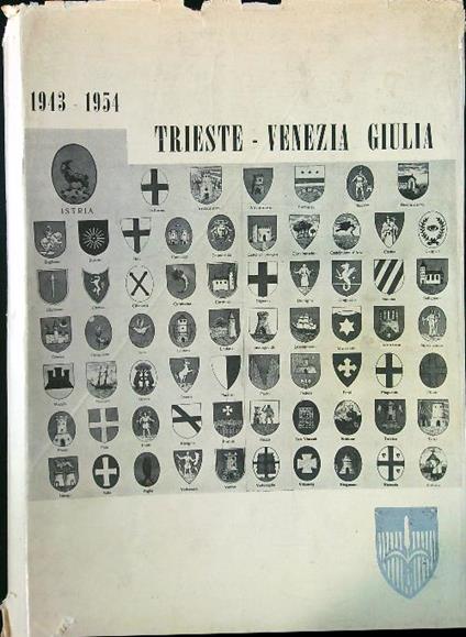 Trieste Venezia Giulia 1943-1954 - Livio Grassi - copertina